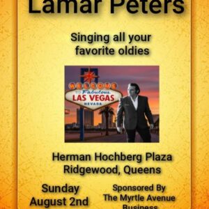 Event poster for Lamar Peters singing oldies, with an image of a performer by a Las Vegas sign. Event at Herman Hochberg Plaza, Ridgewood, Queens, on Sunday August 2nd, 3:00-6:00, sponsored by Myrtle Avenue BID.