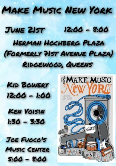 Flyer for "Make Music New York" on June 21st, 12–8 PM at Herman Hochberg Plaza, Ridgewood, Queens. Lists performances by Kid Bowery, Ken Voisin, and Joe Fuoco’s Music Center, with musical graphics and event details.